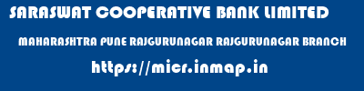 SARASWAT COOPERATIVE BANK LIMITED  MAHARASHTRA PUNE RAJGURUNAGAR RAJGURUNAGAR BRANCH  micr code